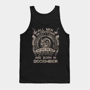 All Men Are Created Equal But Only The Best Are Born In December Tank Top